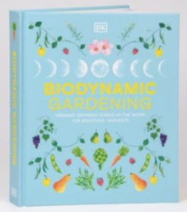 Biodynamic Gardening: Organic Growing Guided by the Moon for Bountiful Harvests