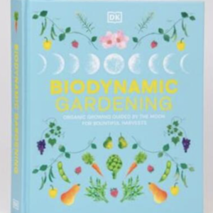 Biodynamic Gardening: Organic Growing Guided by the Moon for Bountiful Harvests
